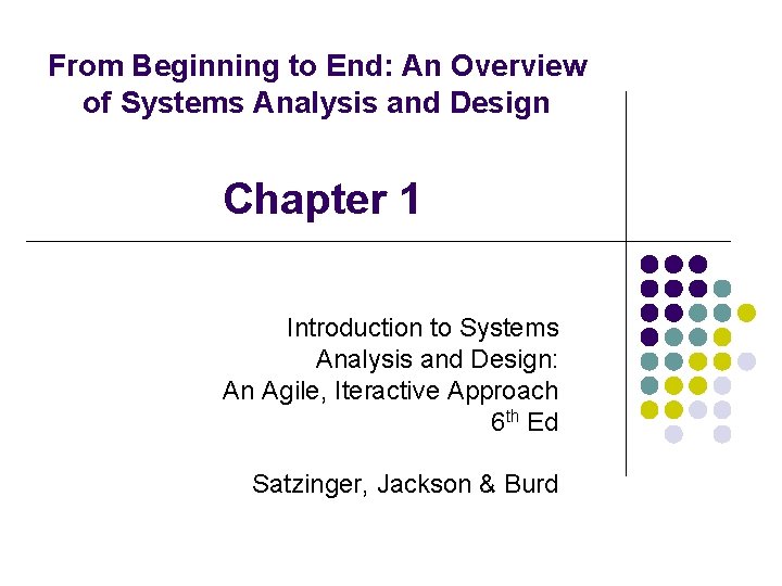 From Beginning to End: An Overview of Systems Analysis and Design Chapter 1 Introduction