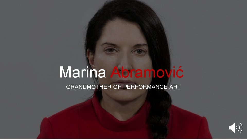 Marina Abramović GRANDMOTHER OF PERFORMANCE ART 