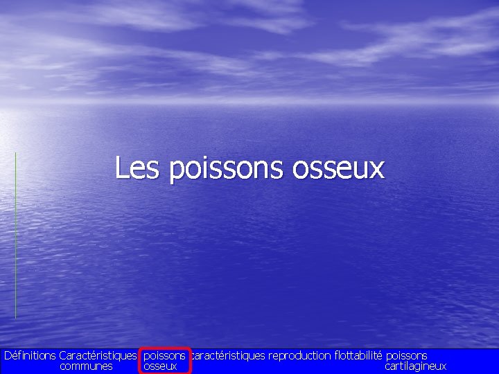 Les poissons osseux Définitions Caractéristiques poissons caractéristiques reproduction flottabilité poissons communes osseux cartilagineux 