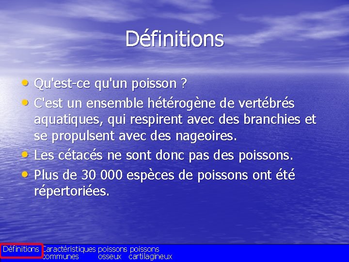 Définitions • Qu'est-ce qu'un poisson ? • C'est un ensemble hétérogène de vertébrés •