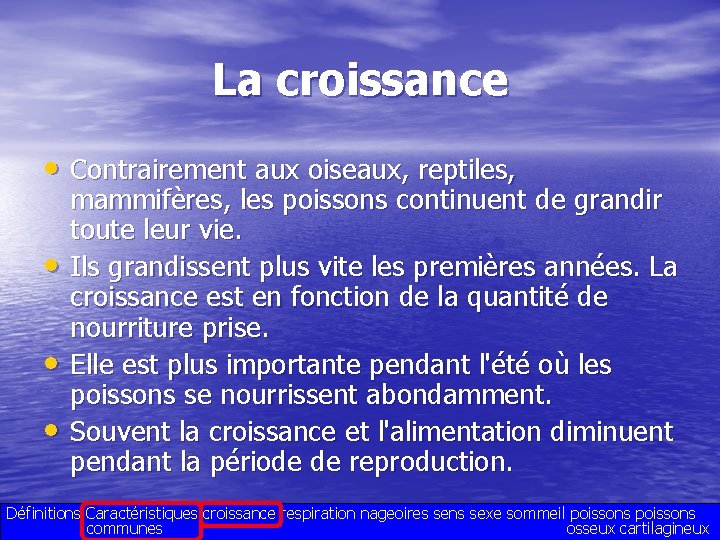 La croissance • Contrairement aux oiseaux, reptiles, • • • mammifères, les poissons continuent