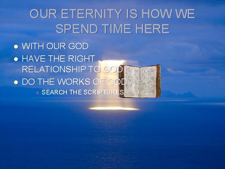 OUR ETERNITY IS HOW WE SPEND TIME HERE l l l WITH OUR GOD