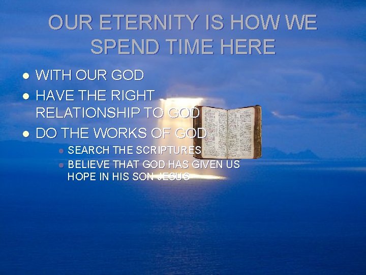 OUR ETERNITY IS HOW WE SPEND TIME HERE l l l WITH OUR GOD