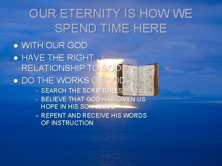 OUR ETERNITY IS HOW WE SPEND TIME HERE l l l WITH OUR GOD