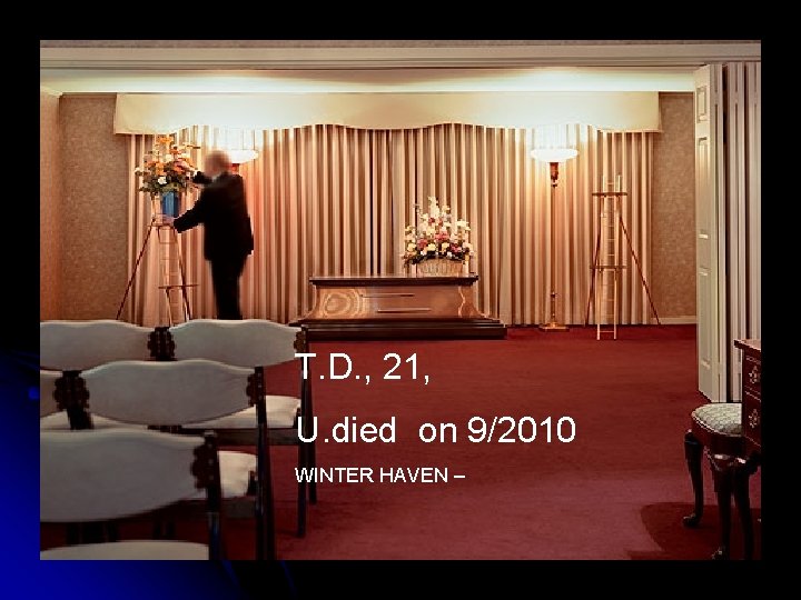 T. D. , 21, U. died on 9/2010 WINTER HAVEN – 