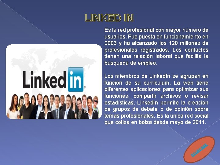LINKED IN Es la red profesional con mayor número de usuarios. Fue puesta en