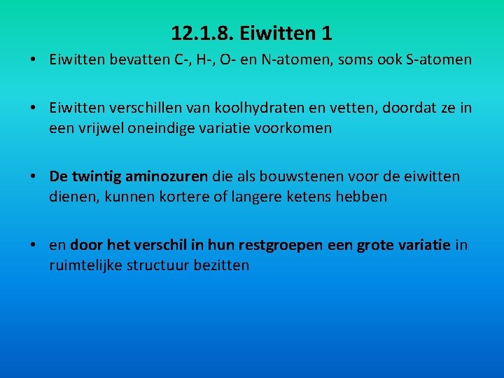 12. 1. 8. Eiwitten 1 • Eiwitten bevatten C-, H-, O- en N-atomen, soms