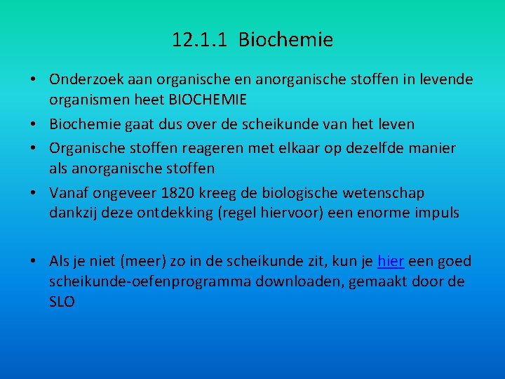12. 1. 1 Biochemie • Onderzoek aan organische en anorganische stoffen in levende organismen