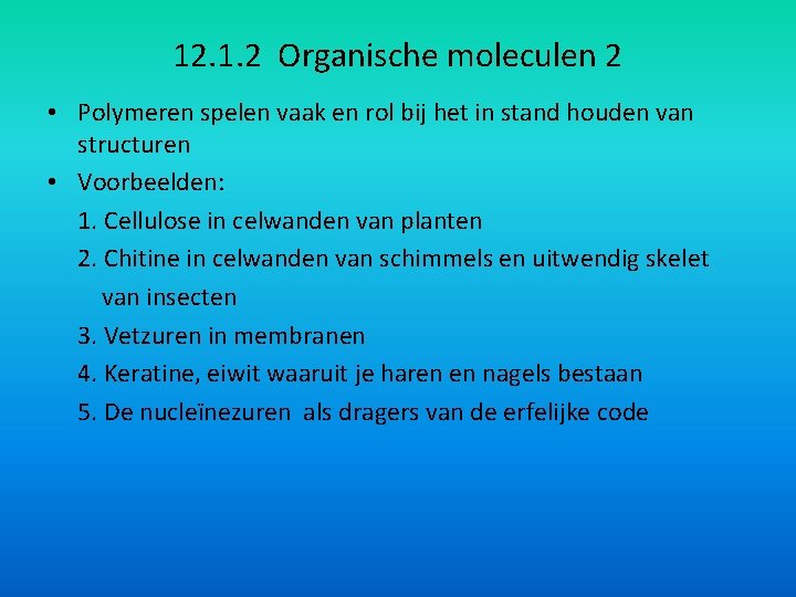 12. 1. 2 Organische moleculen 2 • Polymeren spelen vaak en rol bij het