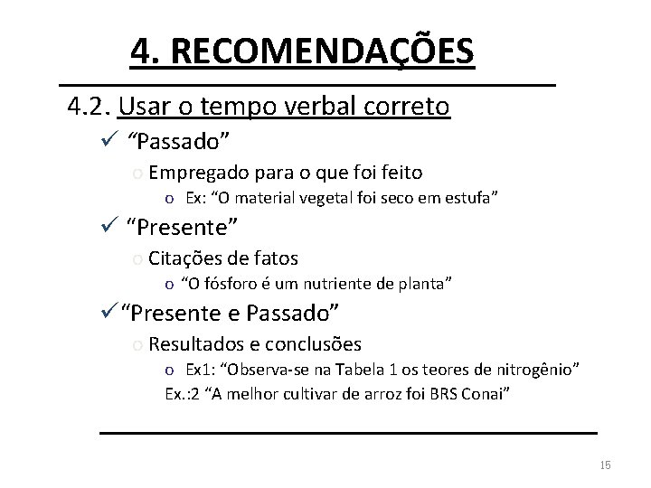 4. RECOMENDAÇÕES 4. 2. Usar o tempo verbal correto ü “Passado” o Empregado para