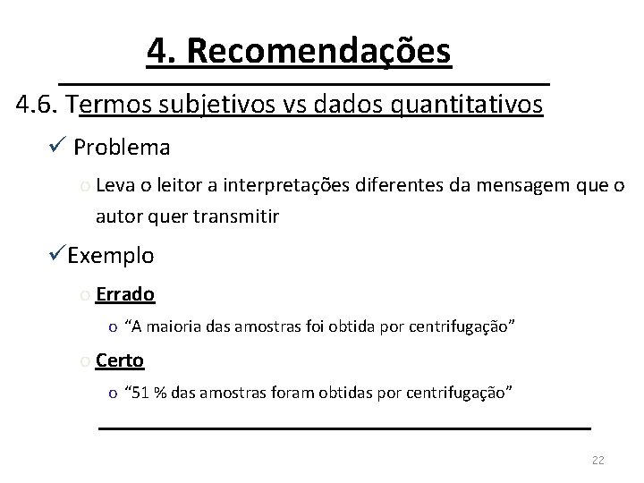 4. Recomendações 4. 6. Termos subjetivos vs dados quantitativos ü Problema o Leva o