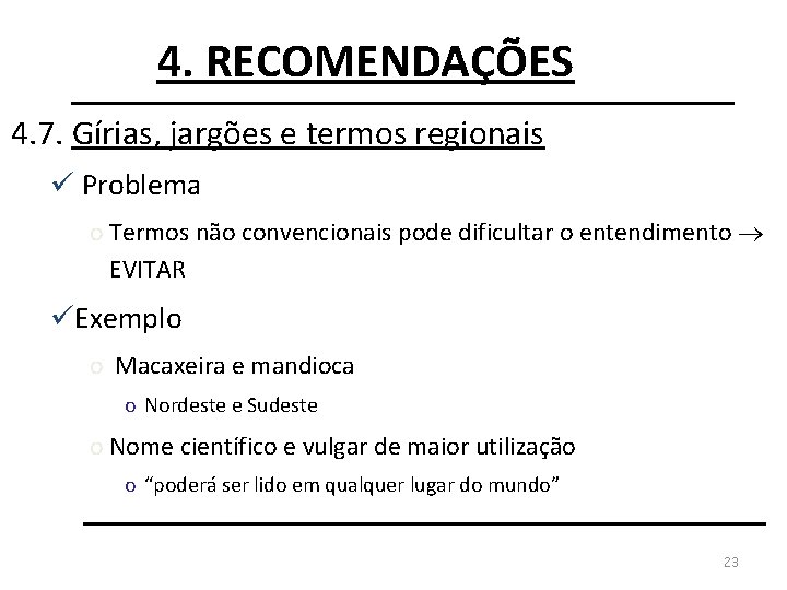 4. RECOMENDAÇÕES 4. 7. Gírias, jargões e termos regionais ü Problema o Termos não