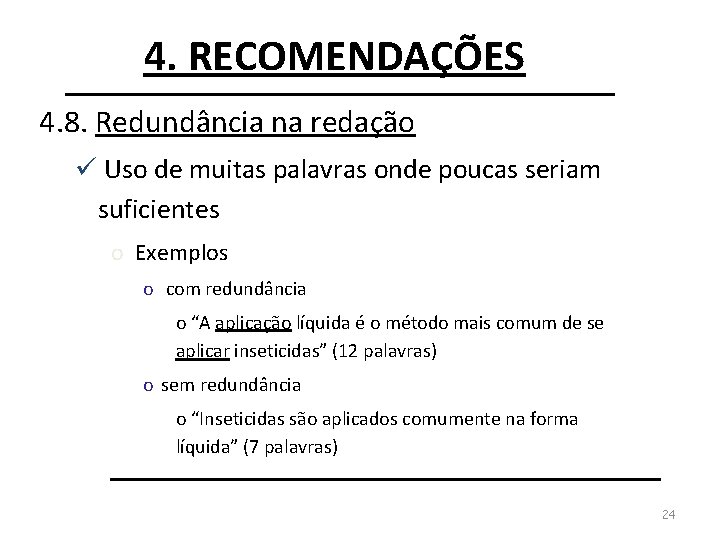 4. RECOMENDAÇÕES 4. 8. Redundância na redação ü Uso de muitas palavras onde poucas