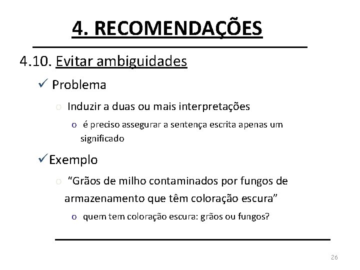 4. RECOMENDAÇÕES 4. 10. Evitar ambiguidades ü Problema o Induzir a duas ou mais