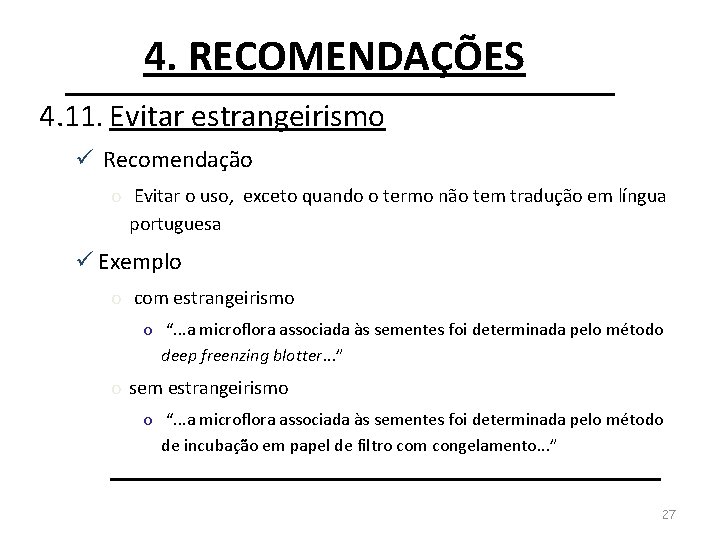 4. RECOMENDAÇÕES 4. 11. Evitar estrangeirismo ü Recomendação o Evitar o uso, exceto quando