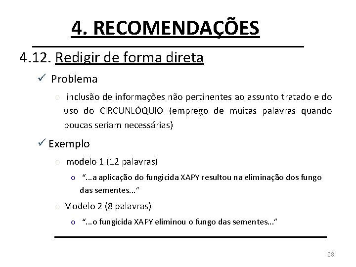 4. RECOMENDAÇÕES 4. 12. Redigir de forma direta ü Problema o inclusão de informações