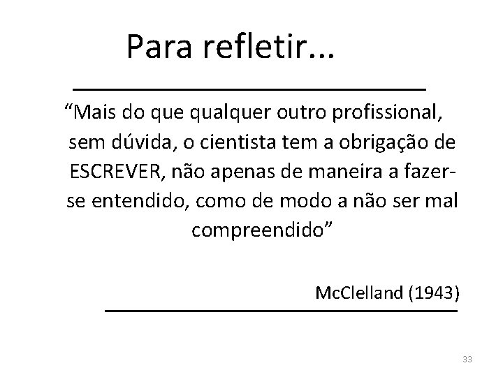 Para refletir. . . “Mais do que qualquer outro profissional, sem dúvida, o cientista