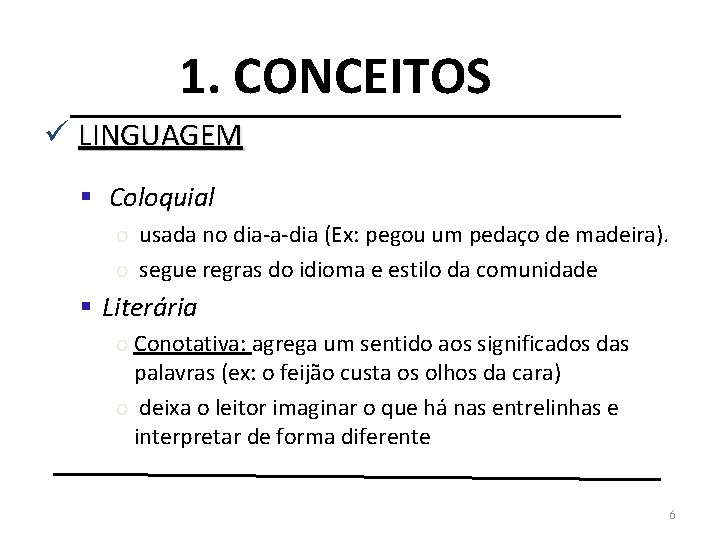 1. CONCEITOS ü LINGUAGEM § Coloquial o usada no dia-a-dia (Ex: pegou um pedaço