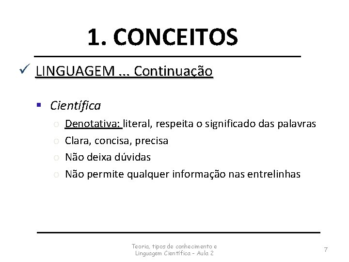 1. CONCEITOS ü LINGUAGEM. . . Continuação § Científica o o Denotativa: literal, respeita