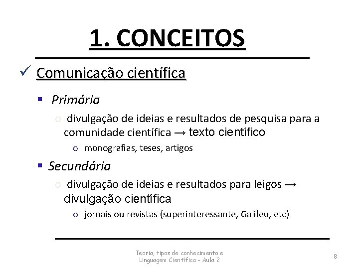 1. CONCEITOS ü Comunicação científica § Primária o divulgação de ideias e resultados de