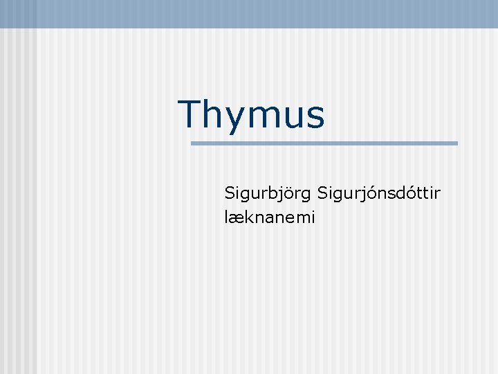 Thymus Sigurbjörg Sigurjónsdóttir læknanemi 