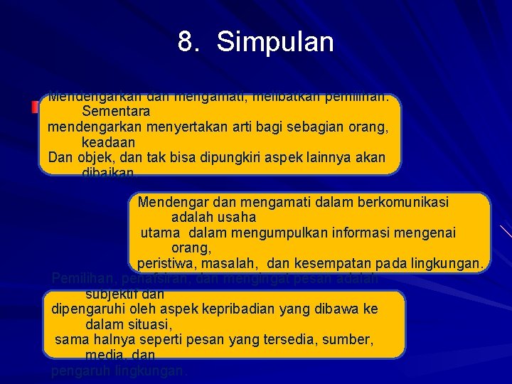 8. Simpulan Mendengarkan dan mengamati, melibatkan pemilihan. Sementara mendengarkan menyertakan arti bagi sebagian orang,