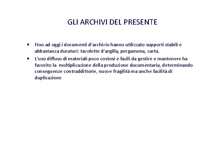 GLI ARCHIVI DEL PRESENTE • Fino ad oggi i documenti d’archivio hanno utilizzato supporti