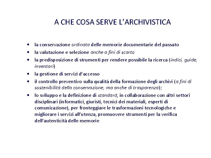 A CHE COSA SERVE L’ARCHIVISTICA • la conservazione ordinata delle memorie documentarie del passato