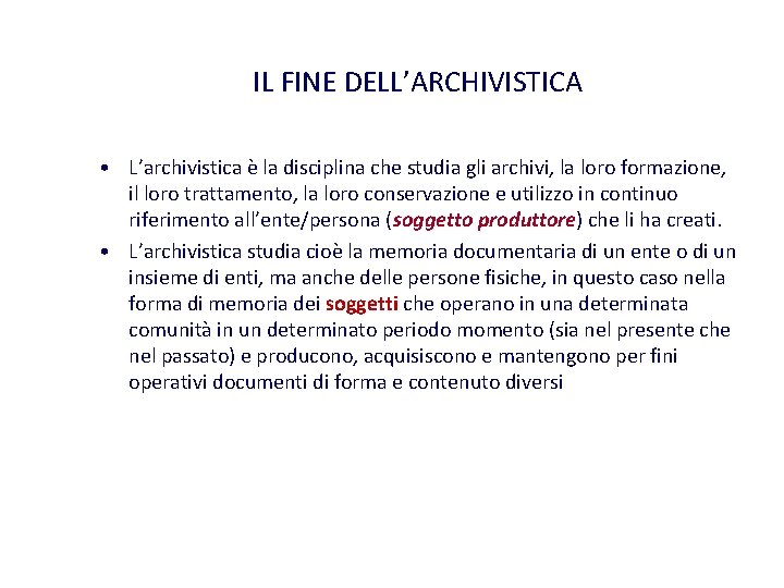 IL FINE DELL’ARCHIVISTICA • L’archivistica è la disciplina che studia gli archivi, la loro