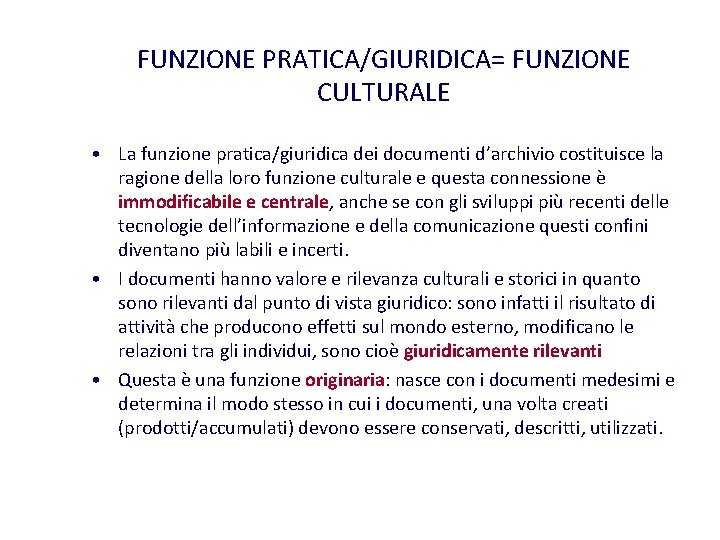 FUNZIONE PRATICA/GIURIDICA= FUNZIONE CULTURALE • La funzione pratica/giuridica dei documenti d’archivio costituisce la ragione