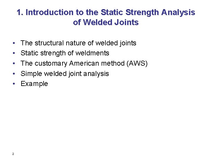 1. Introduction to the Static Strength Analysis of Welded Joints • • • 2