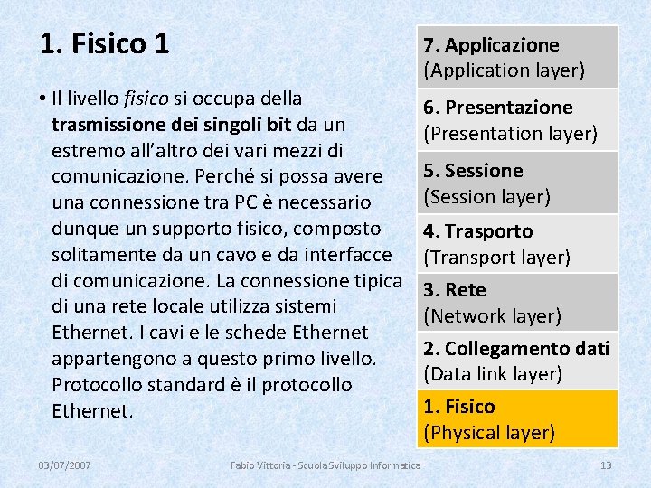 1. Fisico 1 7. Applicazione (Application layer) • Il livello fisico si occupa della
