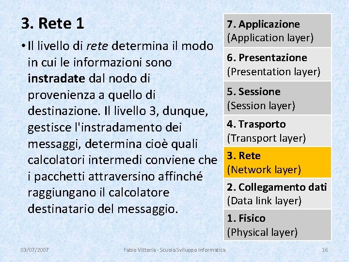 3. Rete 1 • Il livello di rete determina il modo in cui le