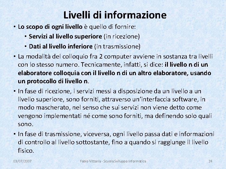 Livelli di informazione • Lo scopo di ogni livello è quello di fornire: •