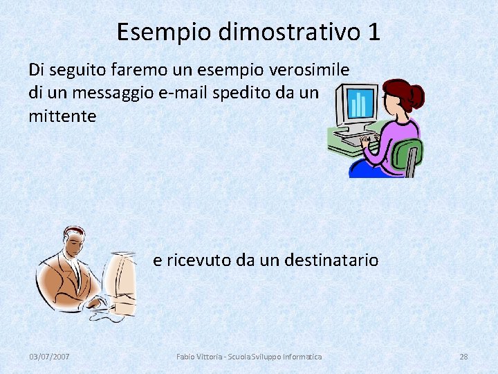 Esempio dimostrativo 1 Di seguito faremo un esempio verosimile di un messaggio e-mail spedito