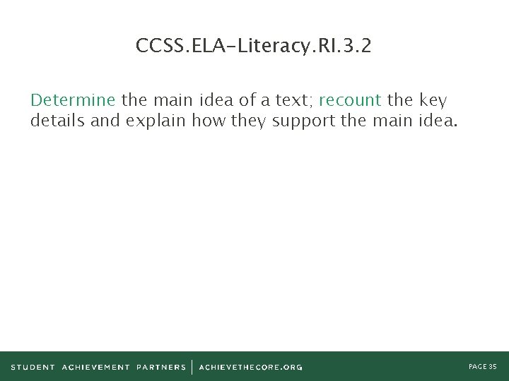 CCSS. ELA-Literacy. RI. 3. 2 Determine the main idea of a text; recount the