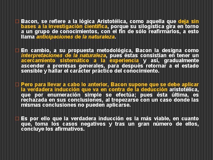 � Bacon, se refiere a la lógica Aristotélica, como aquella que deja sin bases