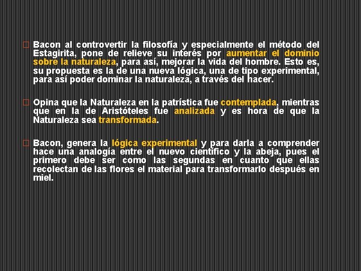 � Bacon al controvertir la filosofía y especialmente el método del Estagirita, pone de