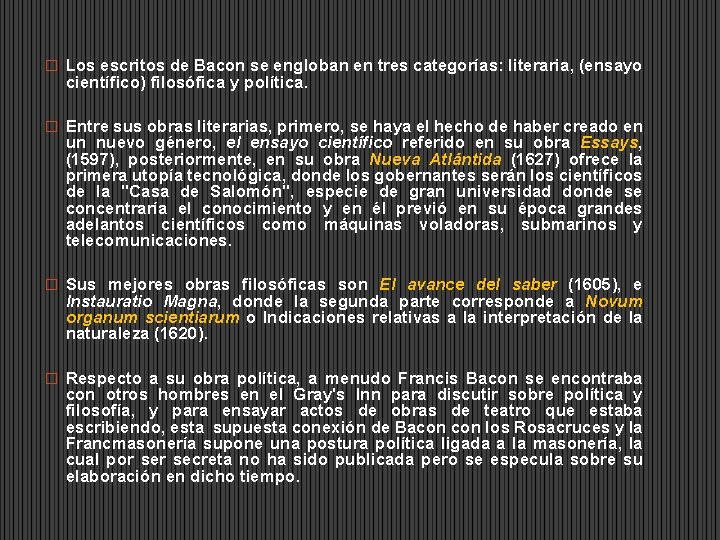 � Los escritos de Bacon se engloban en tres categorías: literaria, (ensayo científico) filosófica