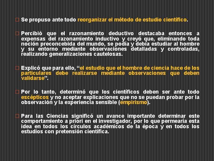 � Se propuso ante todo reorganizar el método de estudio científico. � Percibió que