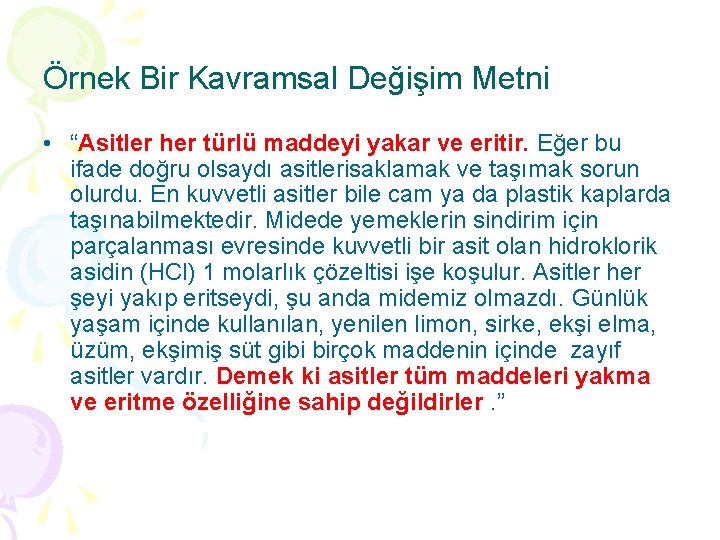 Örnek Bir Kavramsal Değişim Metni • “Asitler her türlü maddeyi yakar ve eritir. Eğer