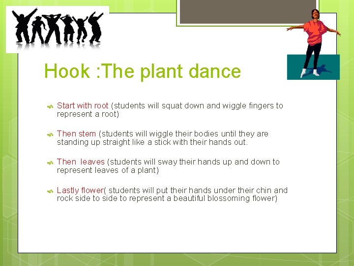 Hook : The plant dance Start with root (students will squat down and wiggle