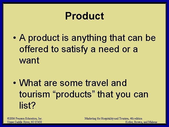Product • A product is anything that can be offered to satisfy a need