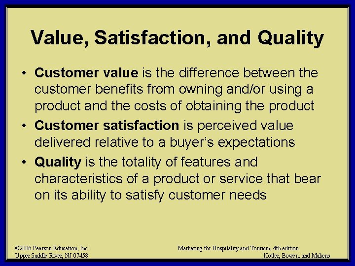 Value, Satisfaction, and Quality • Customer value is the difference between the customer benefits