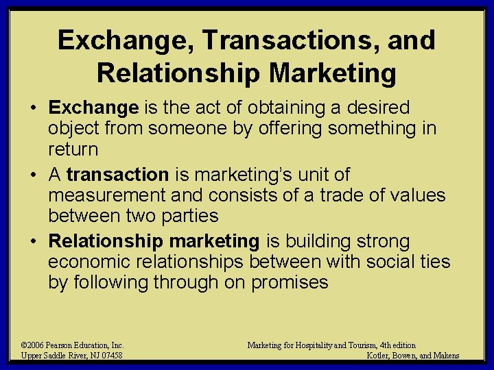 Exchange, Transactions, and Relationship Marketing • Exchange is the act of obtaining a desired