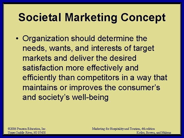 Societal Marketing Concept • Organization should determine the needs, wants, and interests of target