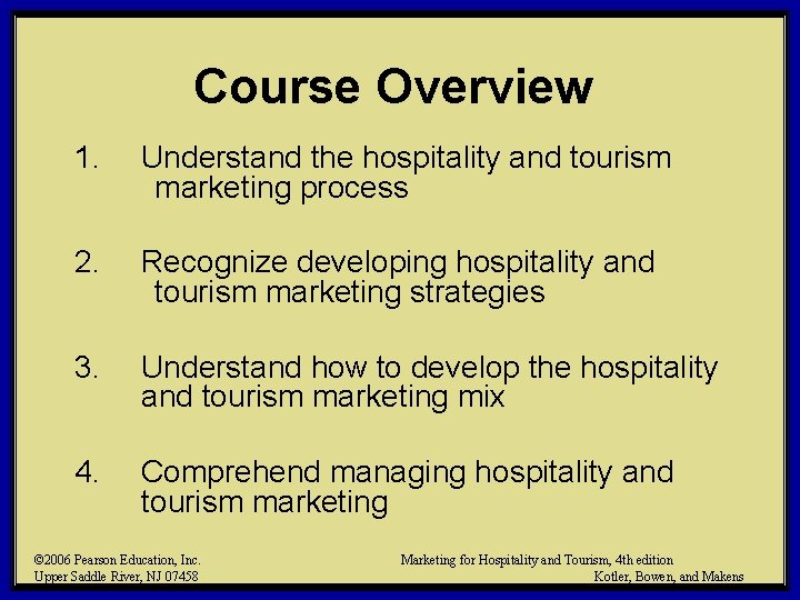 Course Overview 1. Understand the hospitality and tourism marketing process 2. Recognize developing hospitality