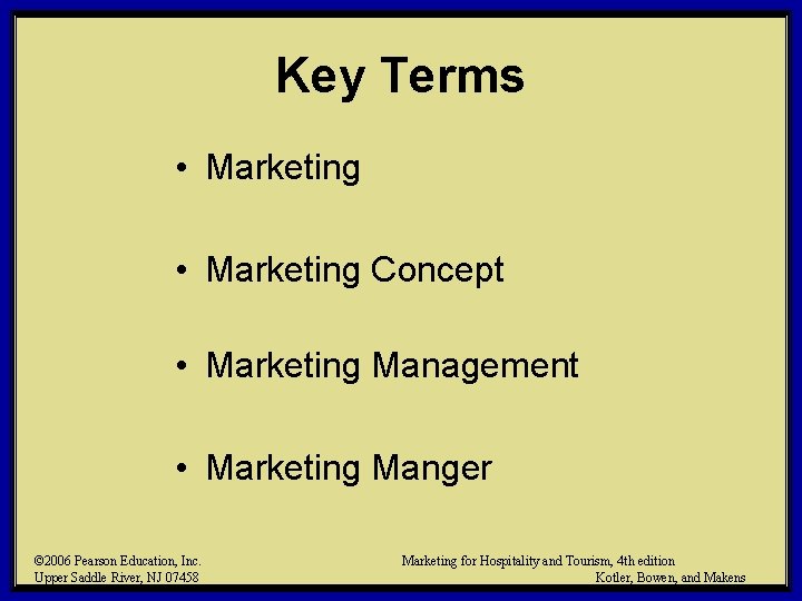 Key Terms • Marketing Concept • Marketing Management • Marketing Manger © 2006 Pearson