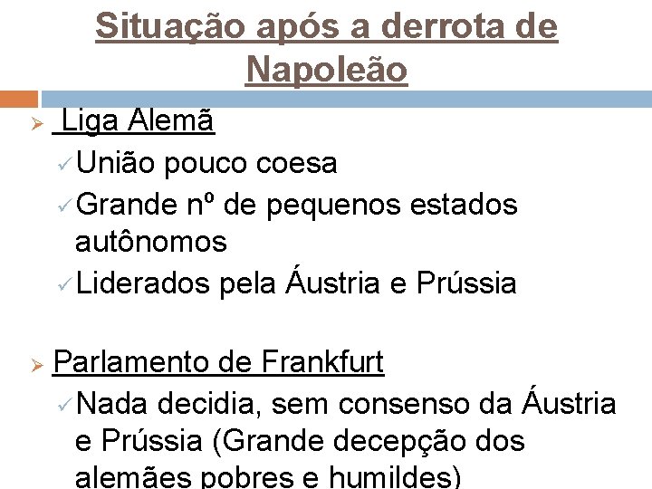 Situação após a derrota de Napoleão Ø Ø Liga Alemã ü União pouco coesa