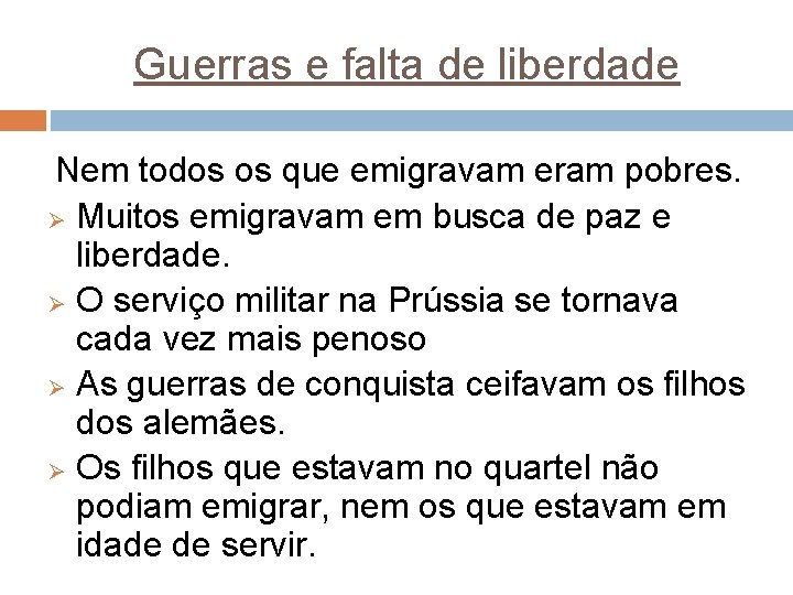 Guerras e falta de liberdade Nem todos os que emigravam eram pobres. Ø Muitos